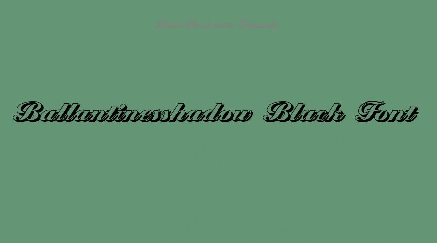 Ballantinesshadow Black Font